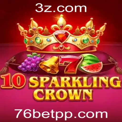10SparklingCrown: Descubra o Brilho e a Emoção no 76bet com
